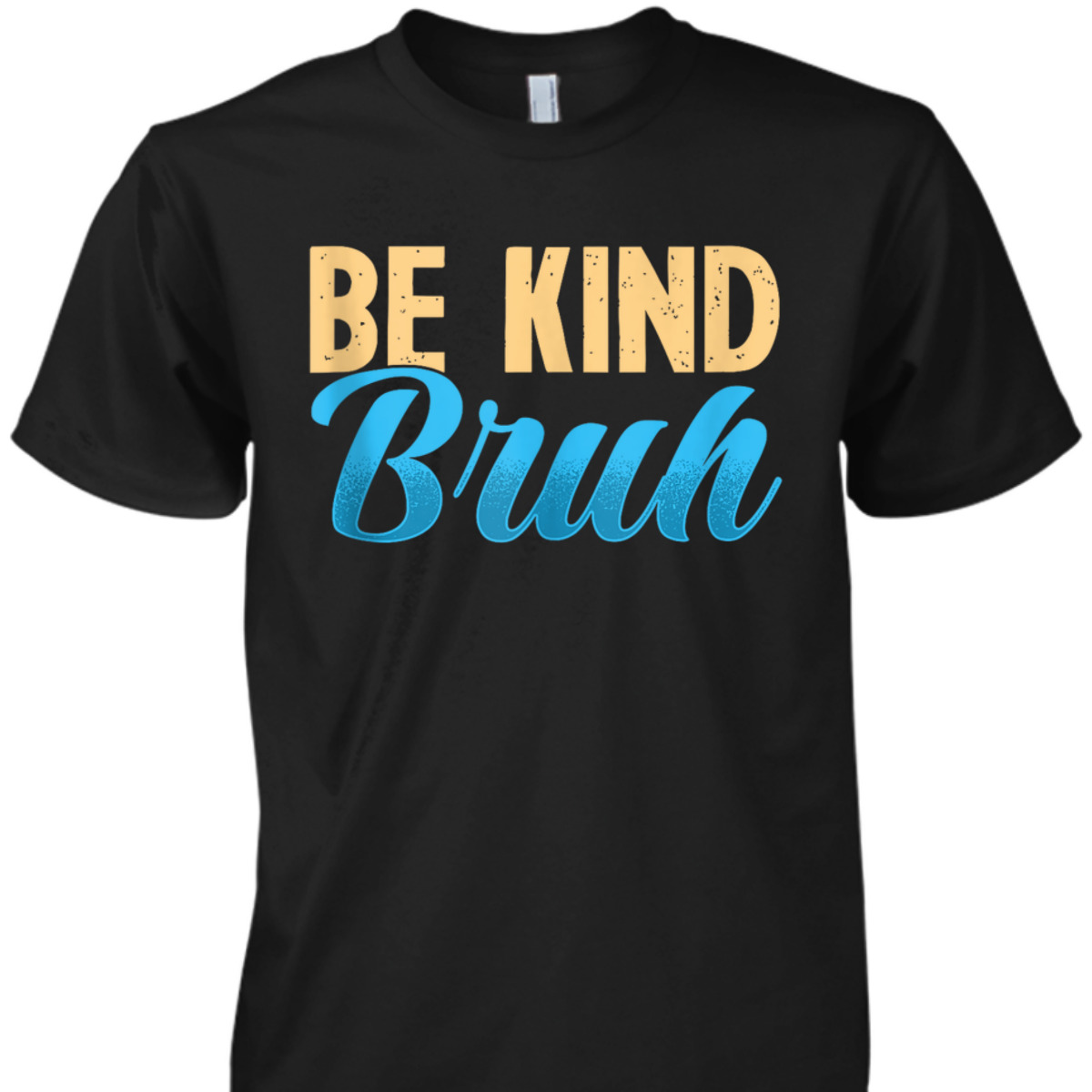 Funny Be Kind Bruh Kindness Inspiration T-Shirt