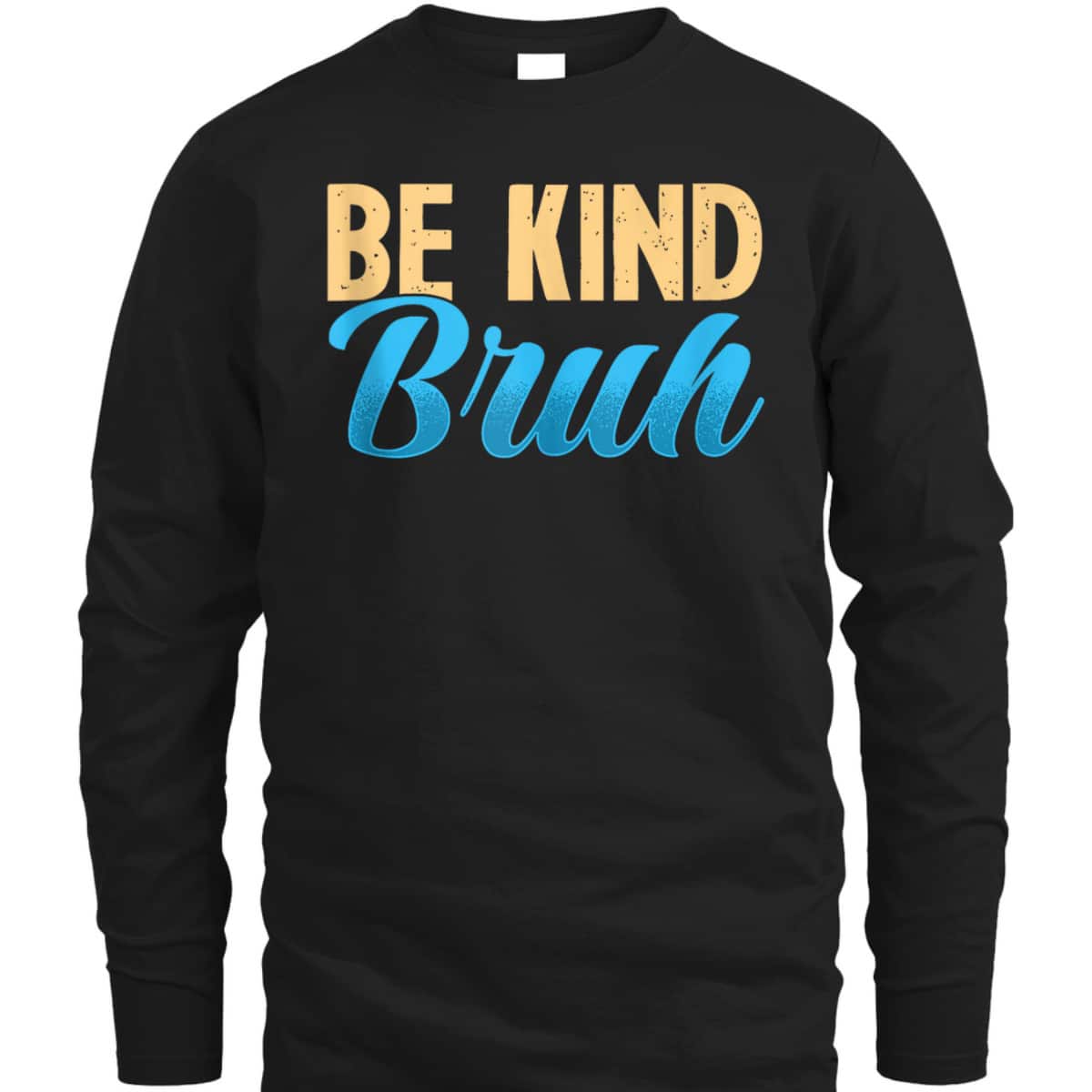 Funny Be Kind Bruh Kindness Inspiration T-Shirt Funny Be Kind Bruh Kindness Inspiration T-Shirt