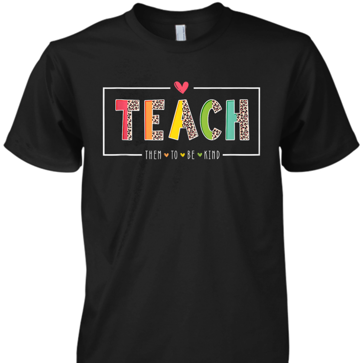 Teach Them To Be Kind Teacher Teaching Kindness Inspired T-Shirt Teach Them To Be Kind Teacher Teaching Kindness Inspired T-Shirt