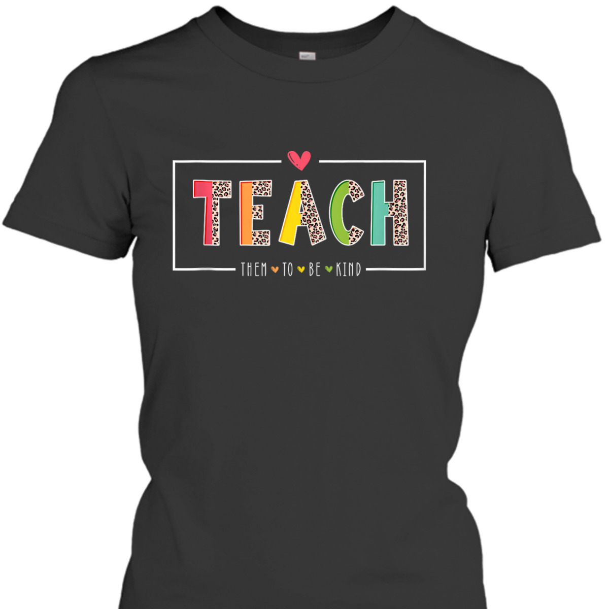 Teach Them To Be Kind Teacher Teaching Kindness Inspired T-Shirt
