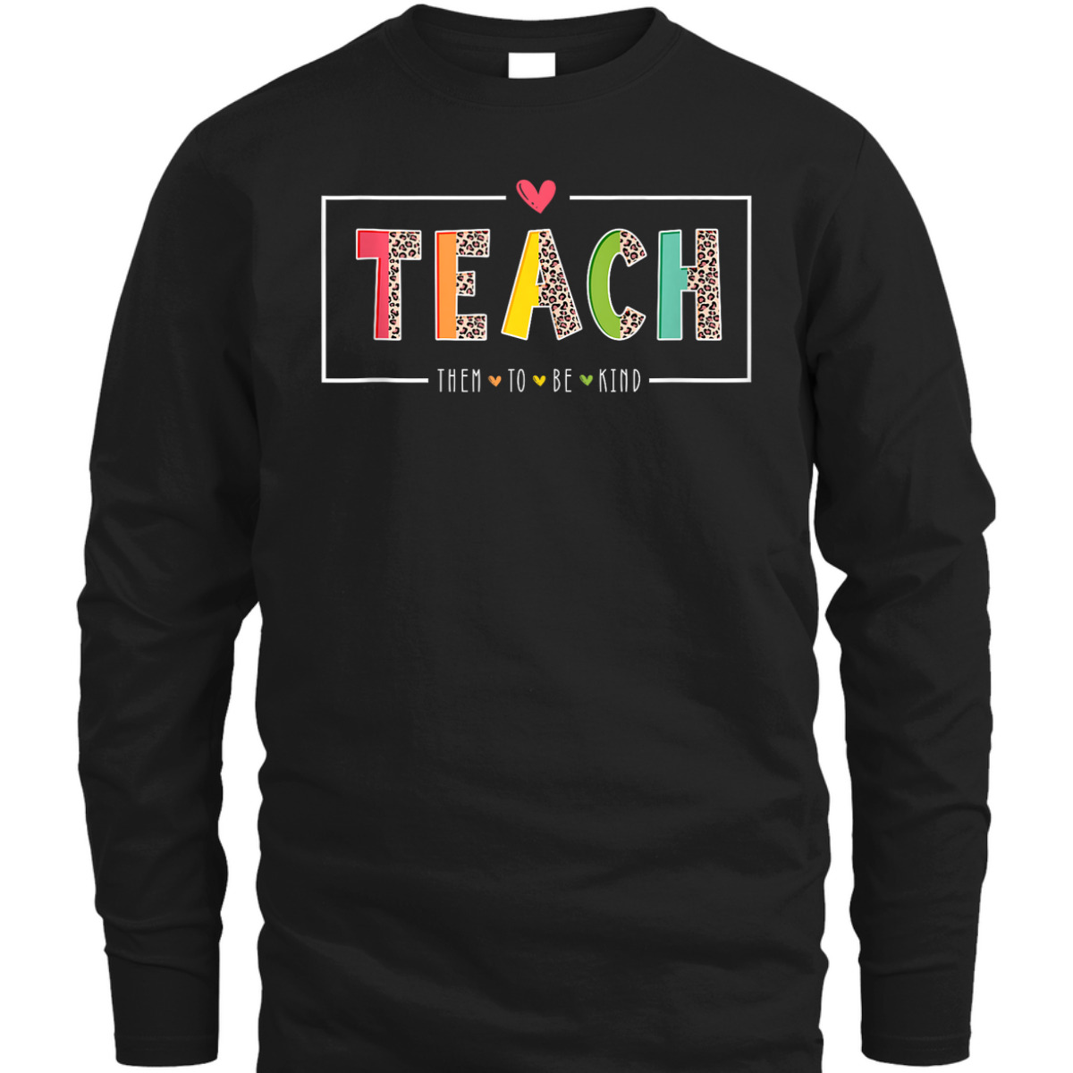 Teach Them To Be Kind Teacher Teaching Kindness Inspired T-Shirt