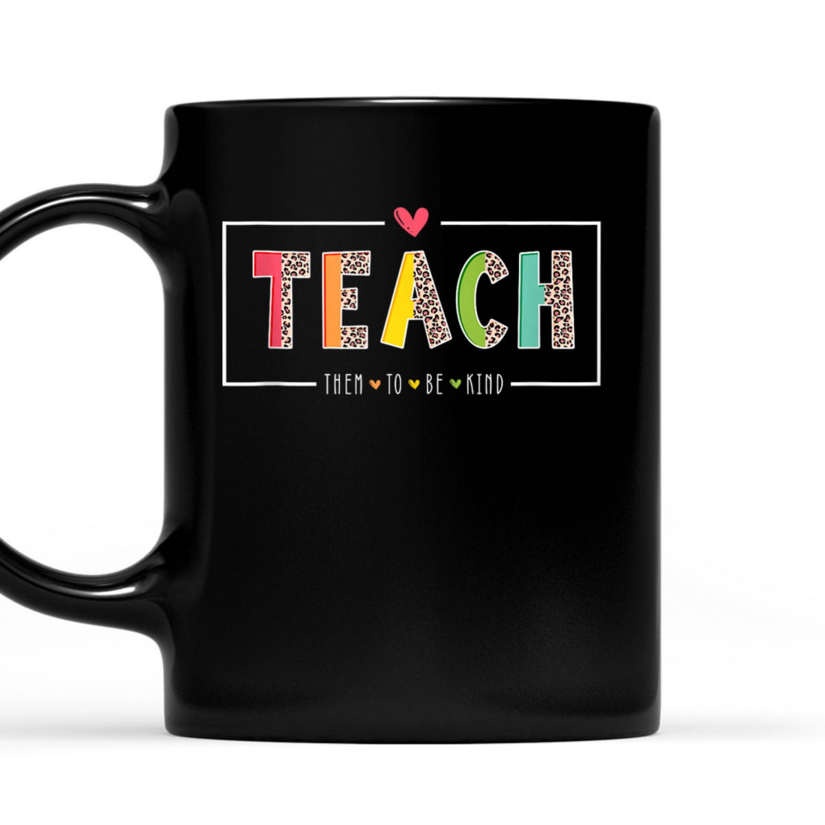 Teach Them To Be Kind Teacher Teaching Kindness Inspired T-Shirt Teach Them To Be Kind Teacher Teaching Kindness Inspired T-Shirt