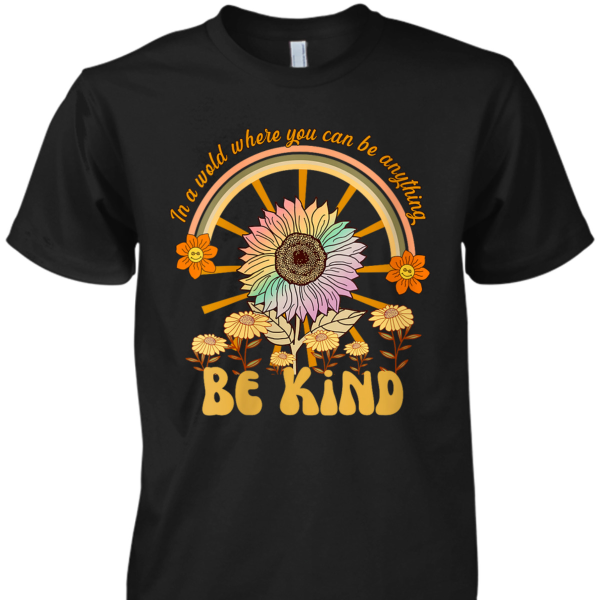 Womens In A World Where You Can Be Anything Be Kind Sunflower T-Shirt Womens In A World Where You Can Be Anything Be Kind Sunflower T-Shirt