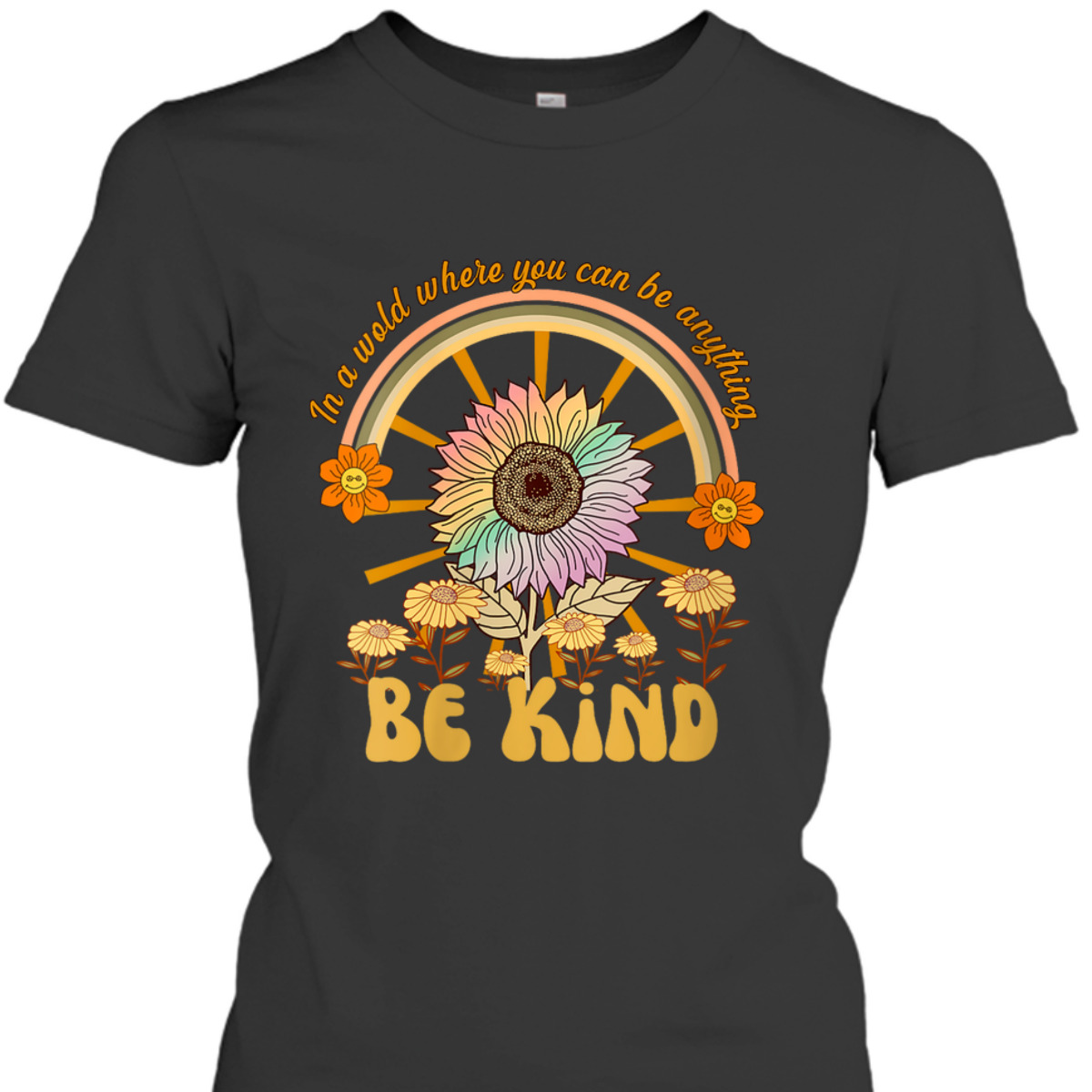 Womens In A World Where You Can Be Anything Be Kind Sunflower T-Shirt
