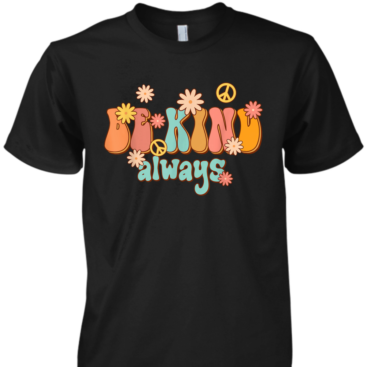 Be Kind Always Peace Sign Flowers Retro Groovy 70s Men T-Shirt Be Kind Always Peace Sign Flowers Retro Groovy 70s Men T-Shirt
