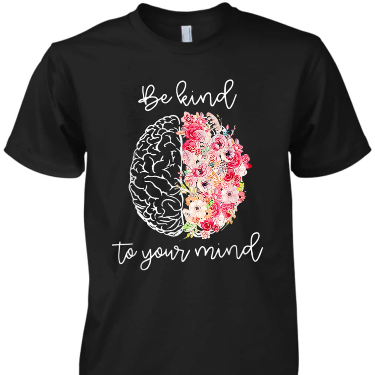 Mental Health Awareness Self Care Be Kind To Your Mind T-Shirt Mental Health Awareness Self Care Be Kind To Your Mind T-Shirt