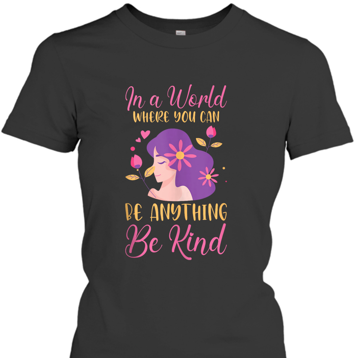 Kindness In A World Where You Can Be Anything Be Kind T-Shirt