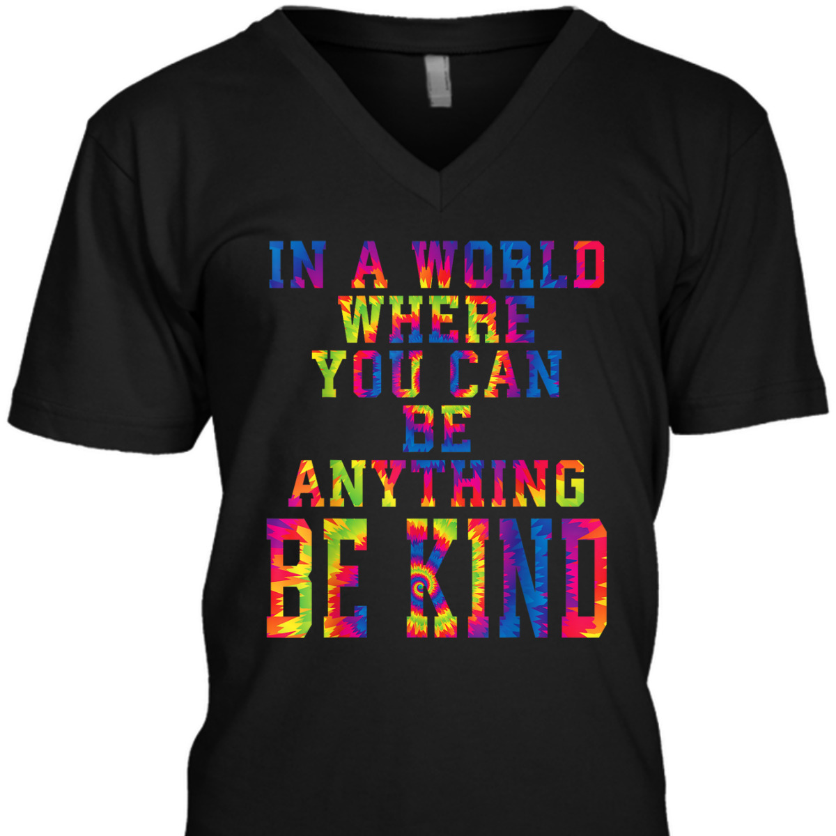 In A World Where You Can Be Anything Be Kind Kindness Tiedye T-Shirt In A World Where You Can Be Anything Be Kind Kindness Tiedye T-Shirt
