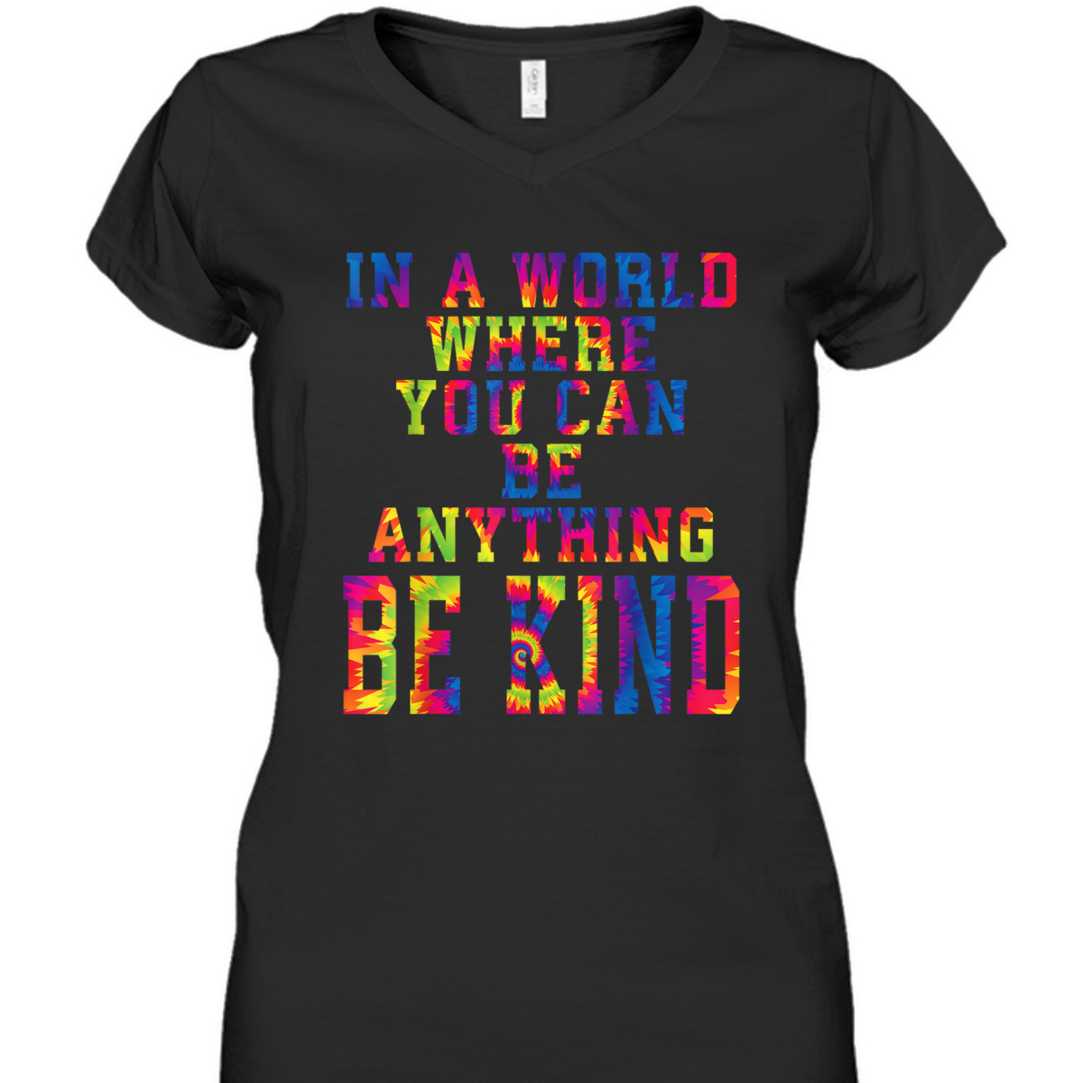In A World Where You Can Be Anything Be Kind Kindness Tiedye T-Shirt
