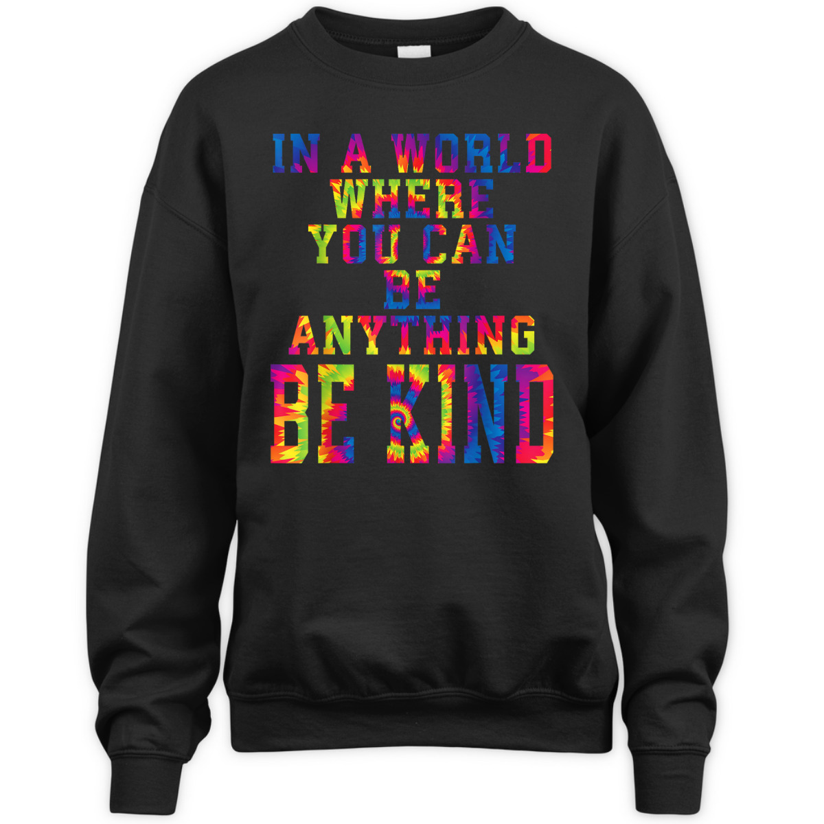 In A World Where You Can Be Anything Be Kind Kindness Tiedye T-Shirt