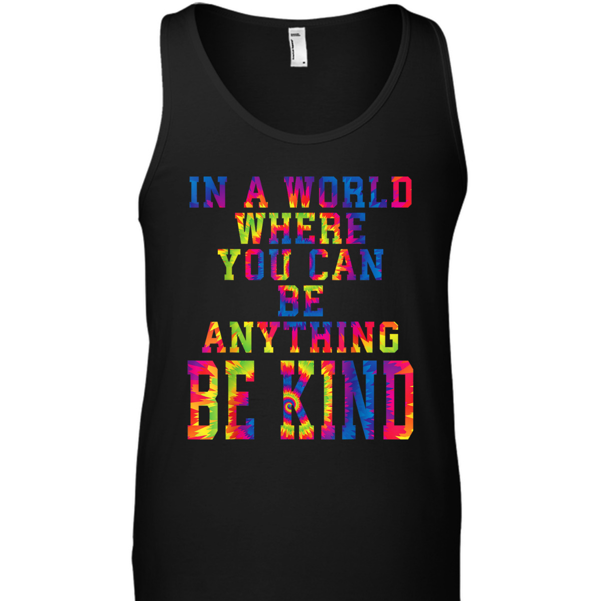 In A World Where You Can Be Anything Be Kind Kindness Tiedye T-Shirt