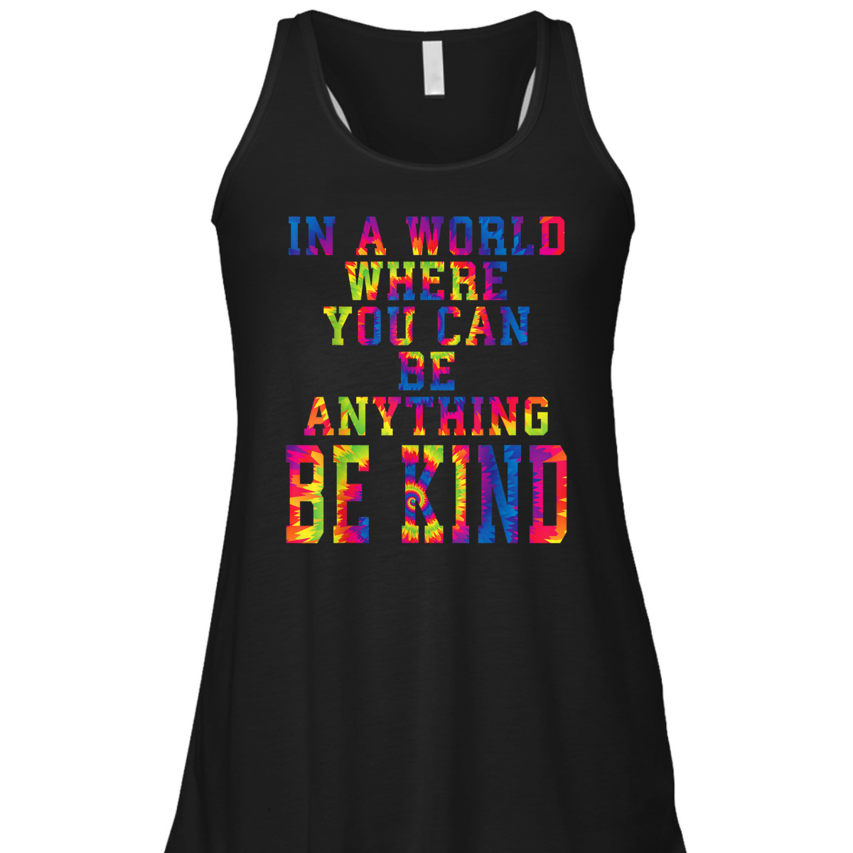 In A World Where You Can Be Anything Be Kind Kindness Tiedye T-Shirt In A World Where You Can Be Anything Be Kind Kindness Tiedye T-Shirt