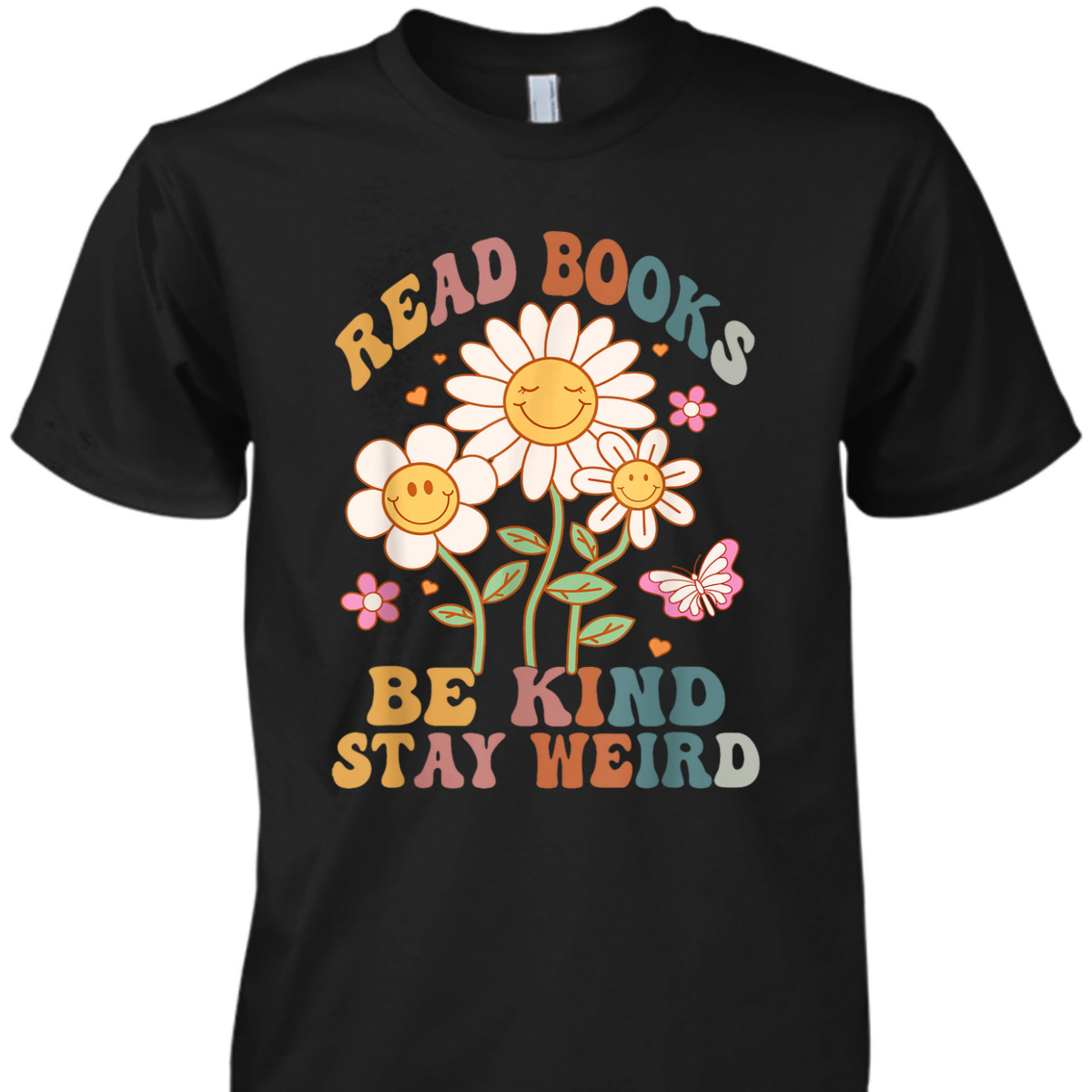 70s Flower Groovy And Funny Read Books Be Kind Stay Weird T-Shirt 70s Flower Groovy And Funny Read Books Be Kind Stay Weird T-Shirt