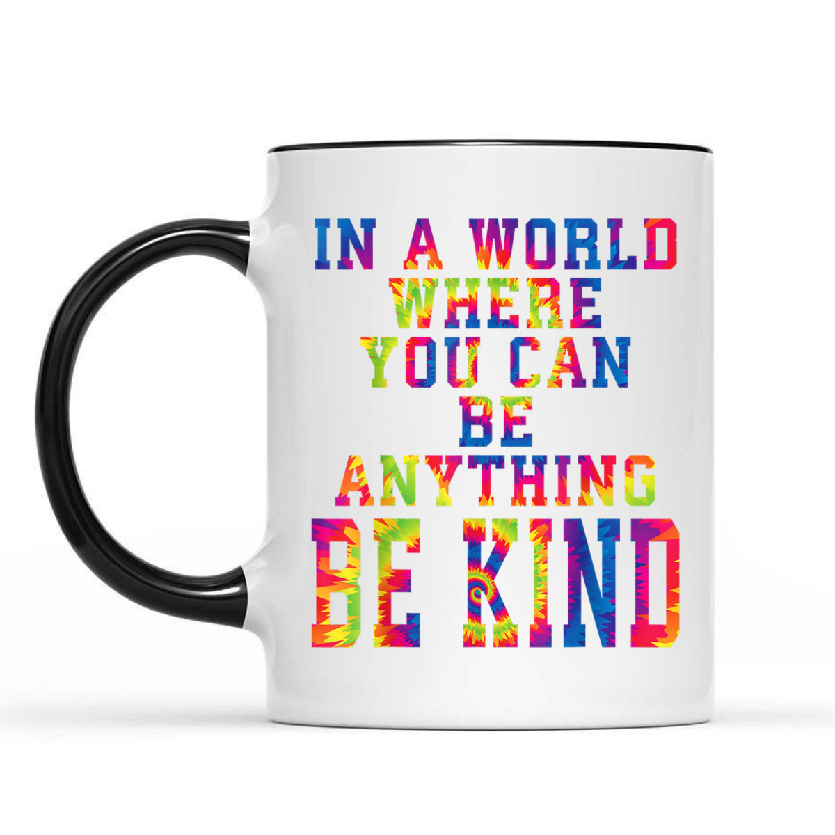 In A World Where You Can Be Anything Be Kind Kindness Tiedye T-Shirt In A World Where You Can Be Anything Be Kind Kindness Tiedye T-Shirt