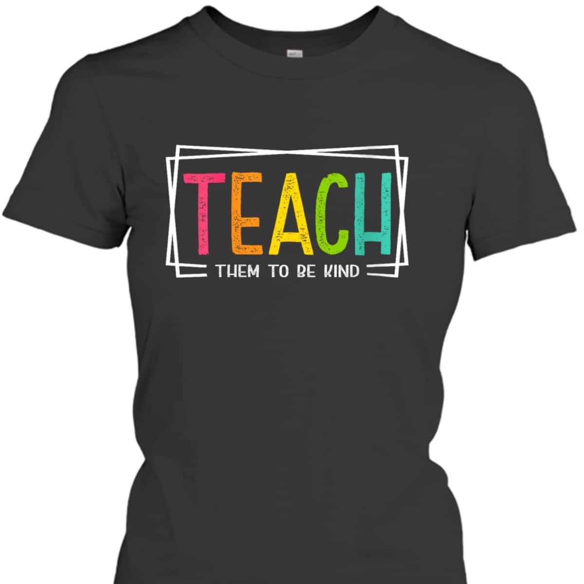Womens Funny Teacher Teach Them To Be Kind Back To School T-Shirt