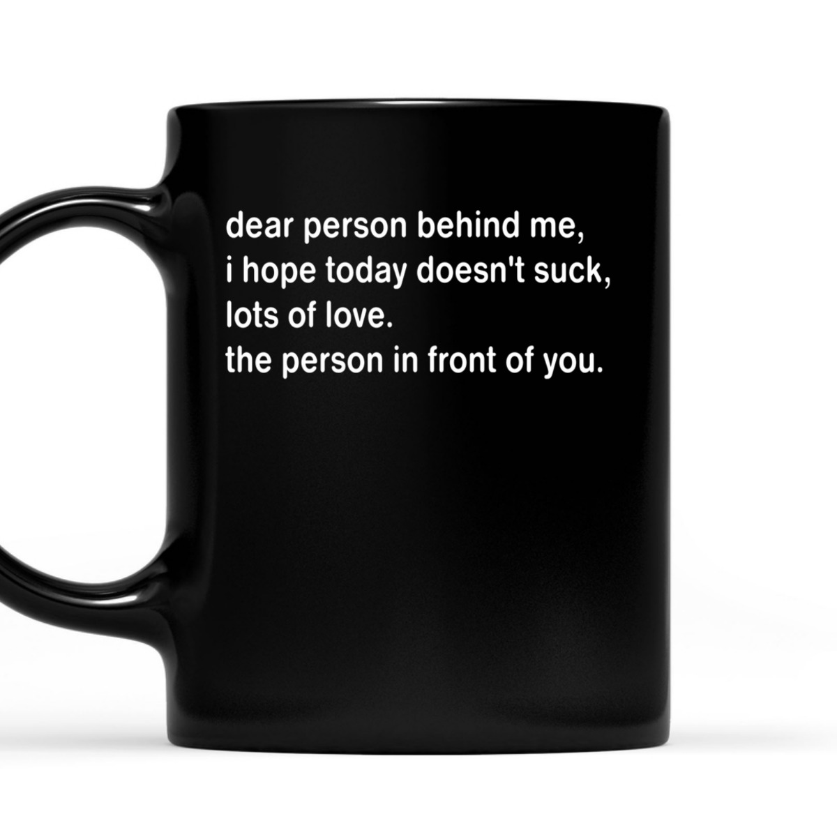 Dear Person Behind Me I Hope Today Doesn't Suck T-Shirt