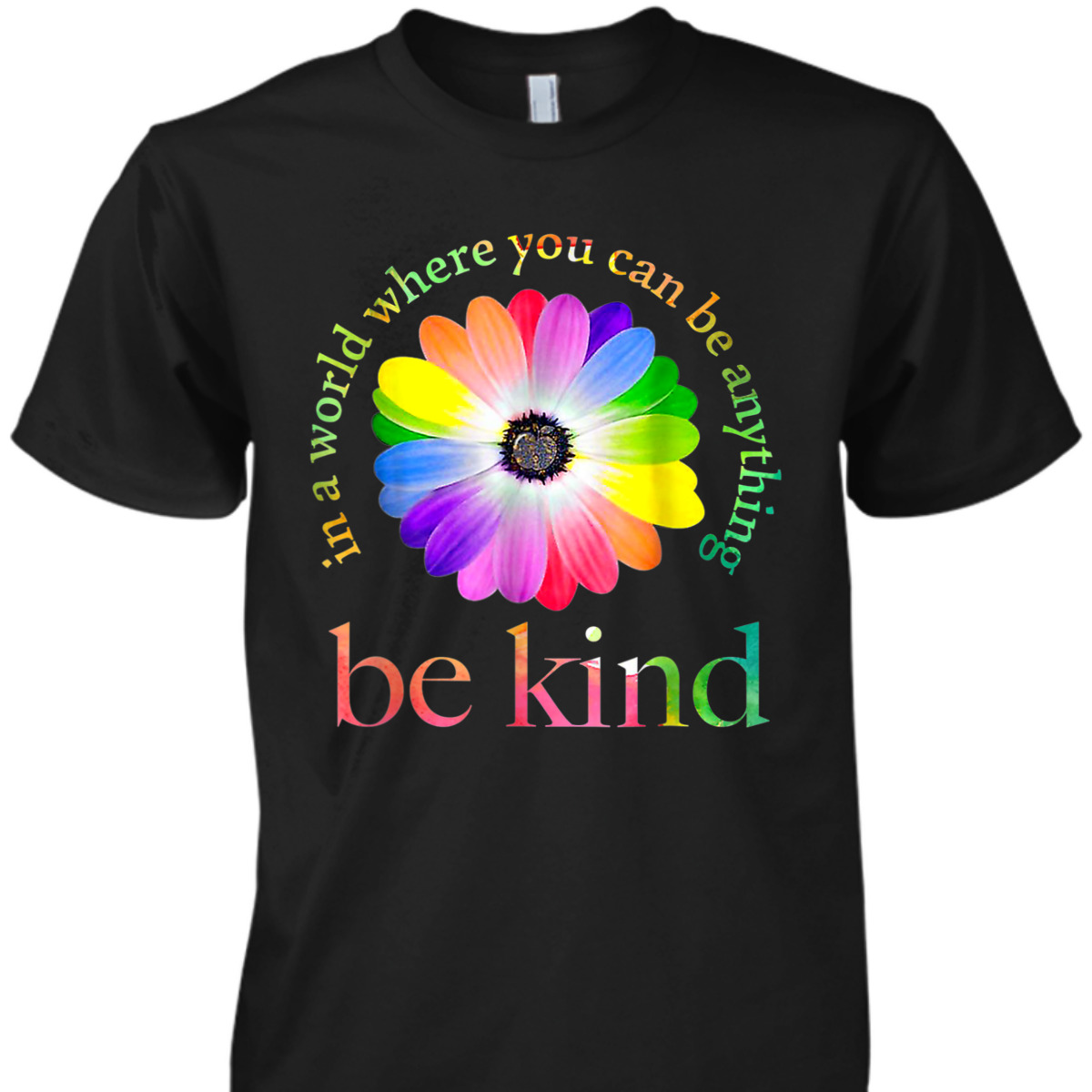 In Can A World You Be Where Anything Be Gift Kind Black T-Shirt