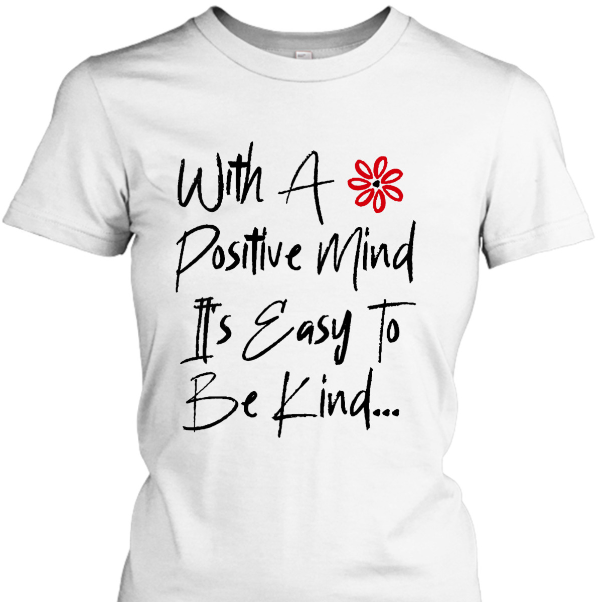Womens With A Positive Mind It's Easy To Be Kind Radiate Positivity T-Shirt Womens With A Positive Mind It's Easy To Be Kind Radiate Positivity T-Shirt