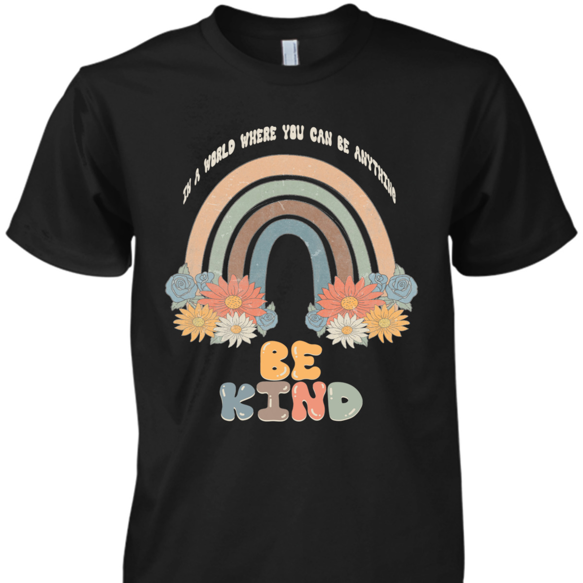 In A World Where You Can Be Anything Be Kind Retro Rainbow T-Shirt In A World Where You Can Be Anything Be Kind Retro Rainbow T-Shirt