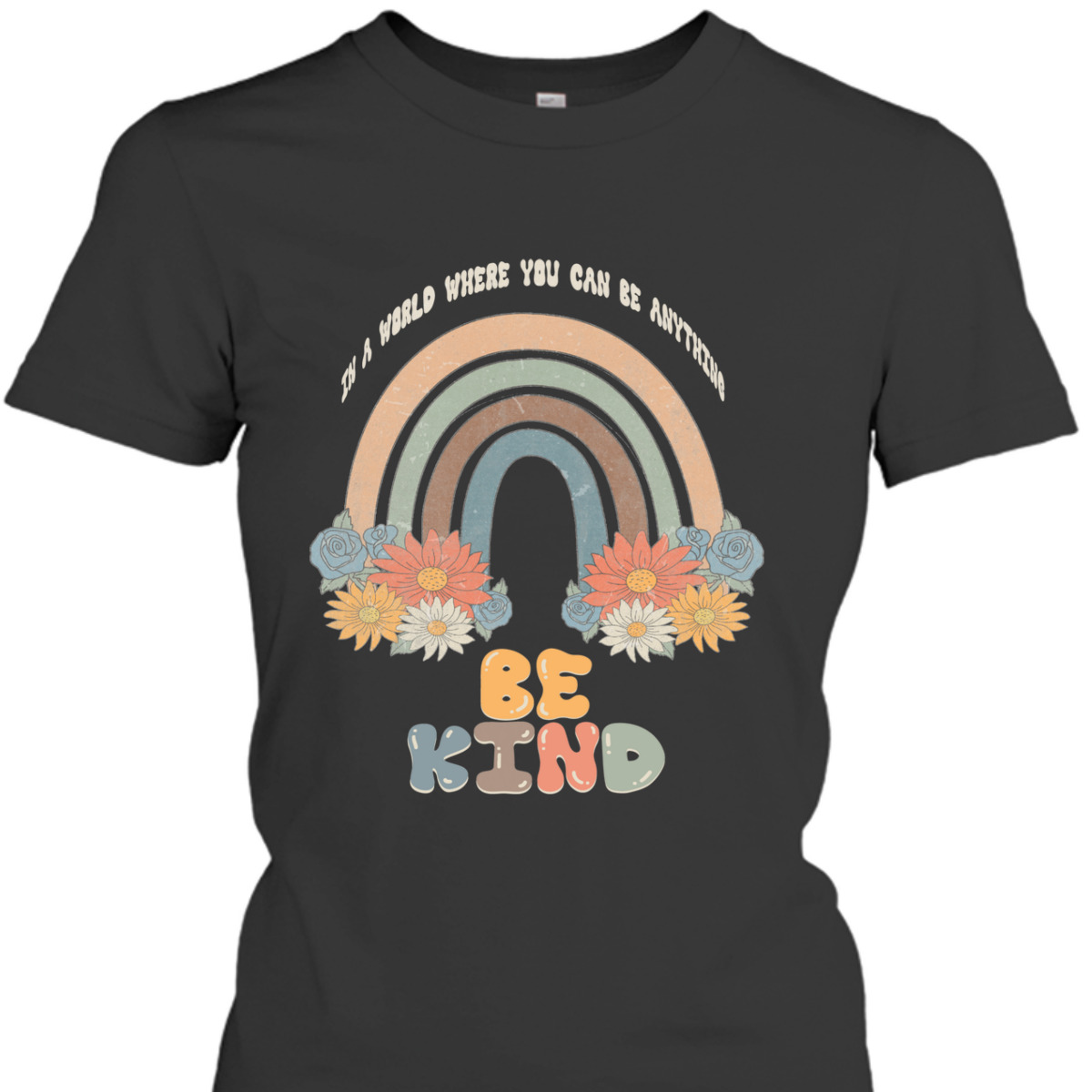 In A World Where You Can Be Anything Be Kind Retro Rainbow T-Shirt In A World Where You Can Be Anything Be Kind Retro Rainbow T-Shirt