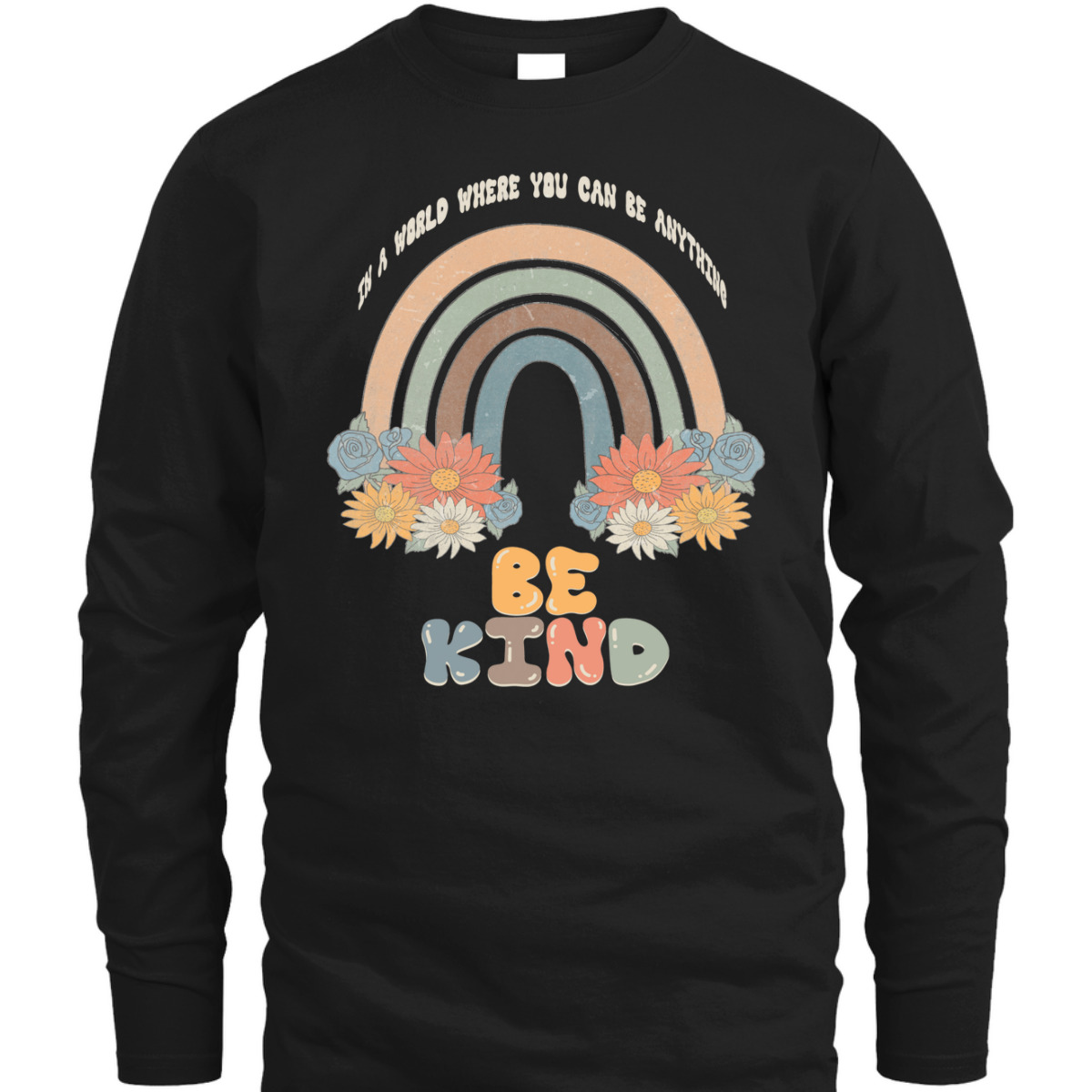 In A World Where You Can Be Anything Be Kind Retro Rainbow T-Shirt In A World Where You Can Be Anything Be Kind Retro Rainbow T-Shirt