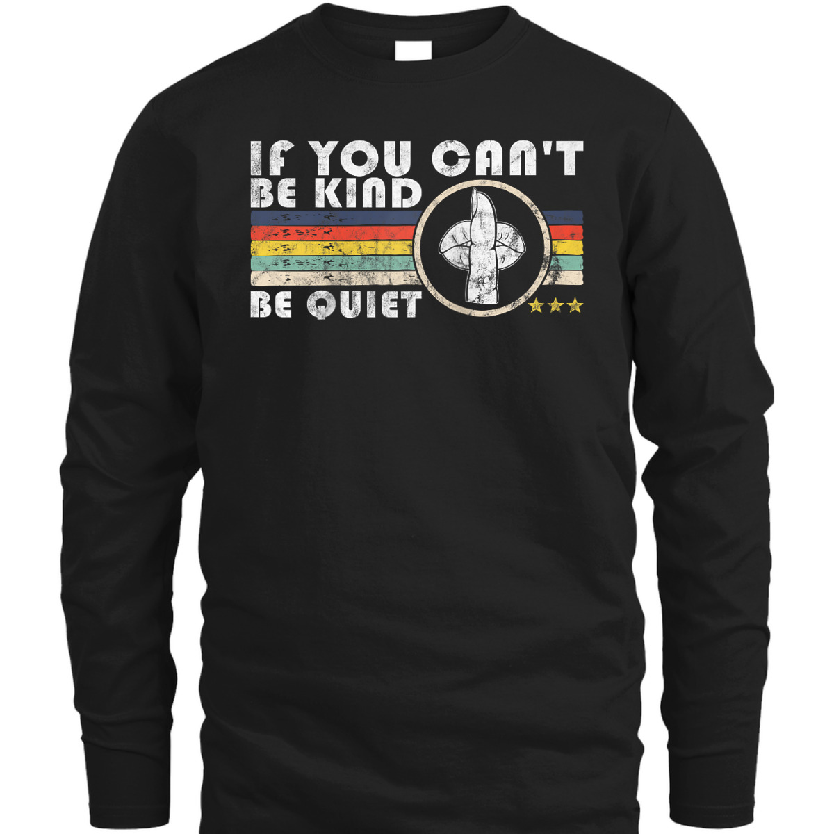 If You Can't Be Kind Be Quiet Retro Funny Kindness T-Shirt If You Can't Be Kind Be Quiet Retro Funny Kindness T-Shirt