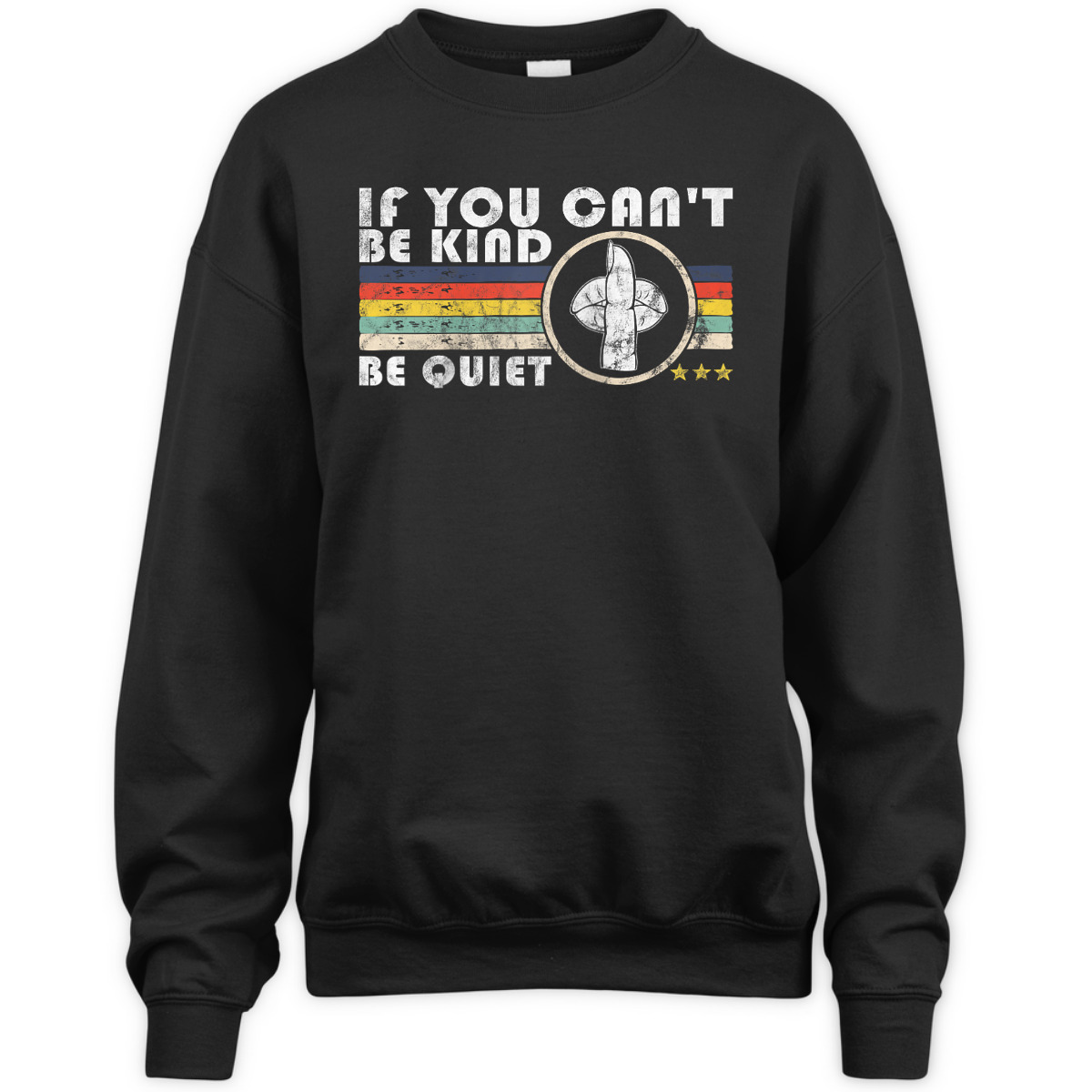 If You Can't Be Kind Be Quiet Retro Funny Kindness T-Shirt If You Can't Be Kind Be Quiet Retro Funny Kindness T-Shirt