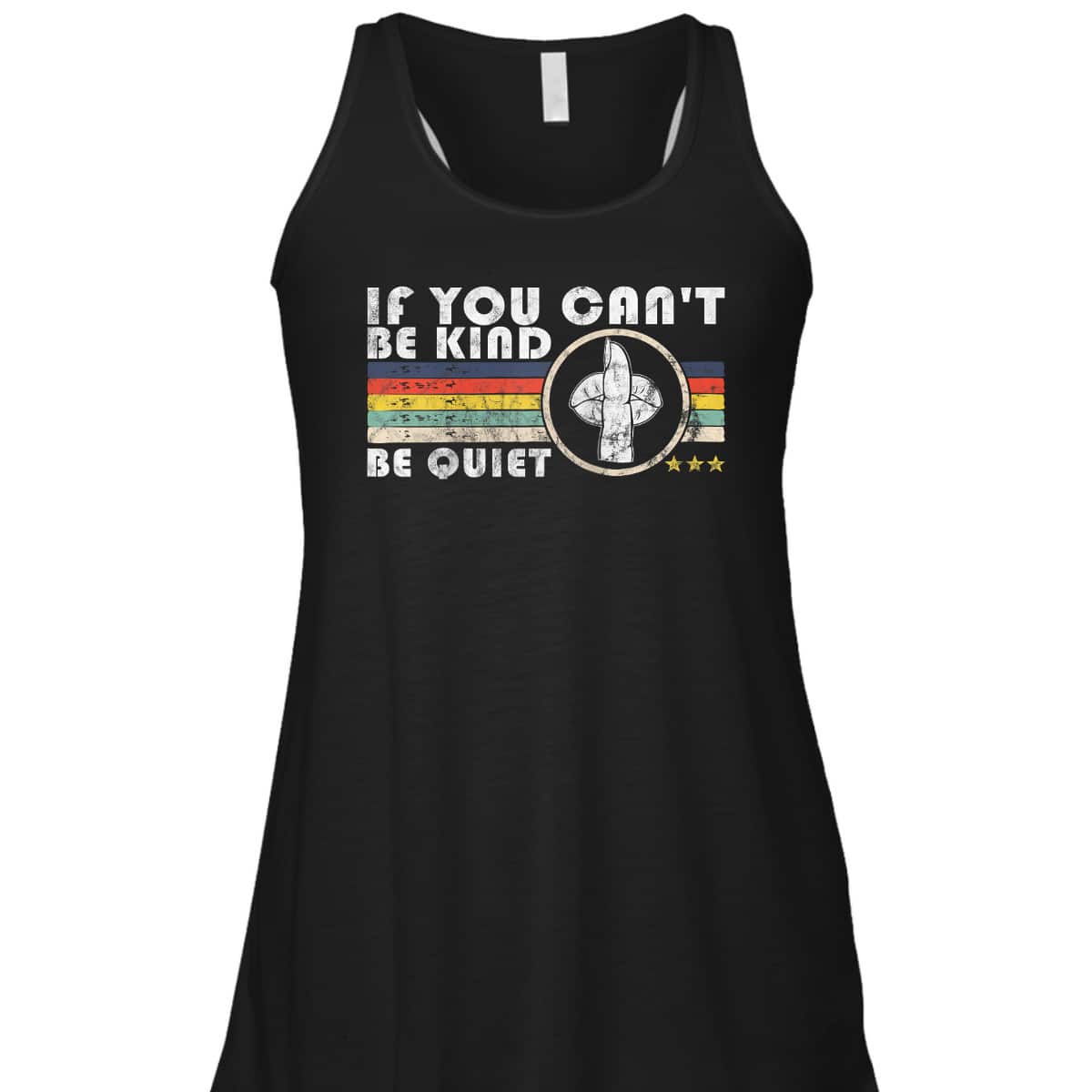 If You Can't Be Kind Be Quiet Retro Funny Kindness T-Shirt If You Can't Be Kind Be Quiet Retro Funny Kindness T-Shirt