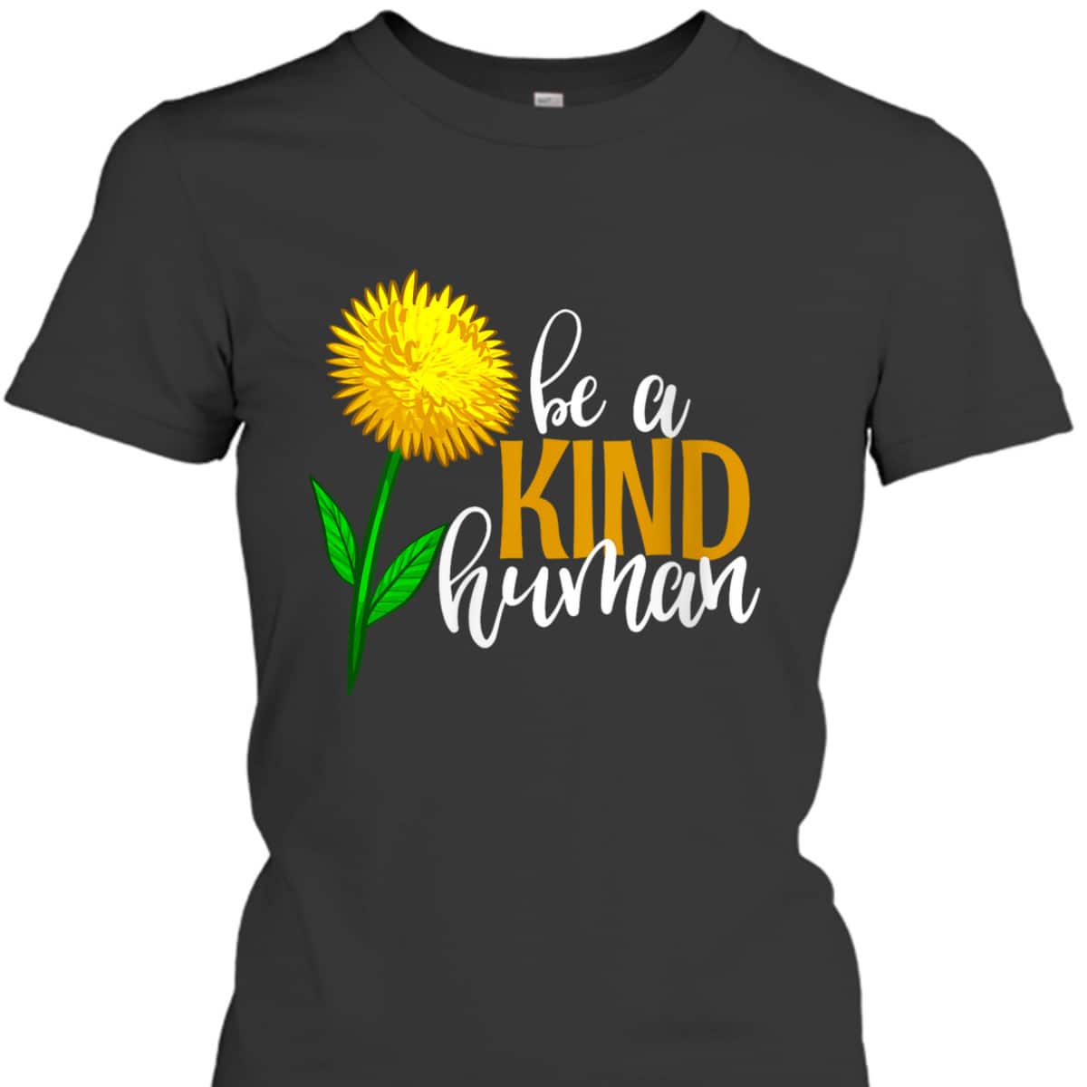 Womens Be A Kind Human Yellow Flower Funny Men Unique Flowers Love T-Shirt