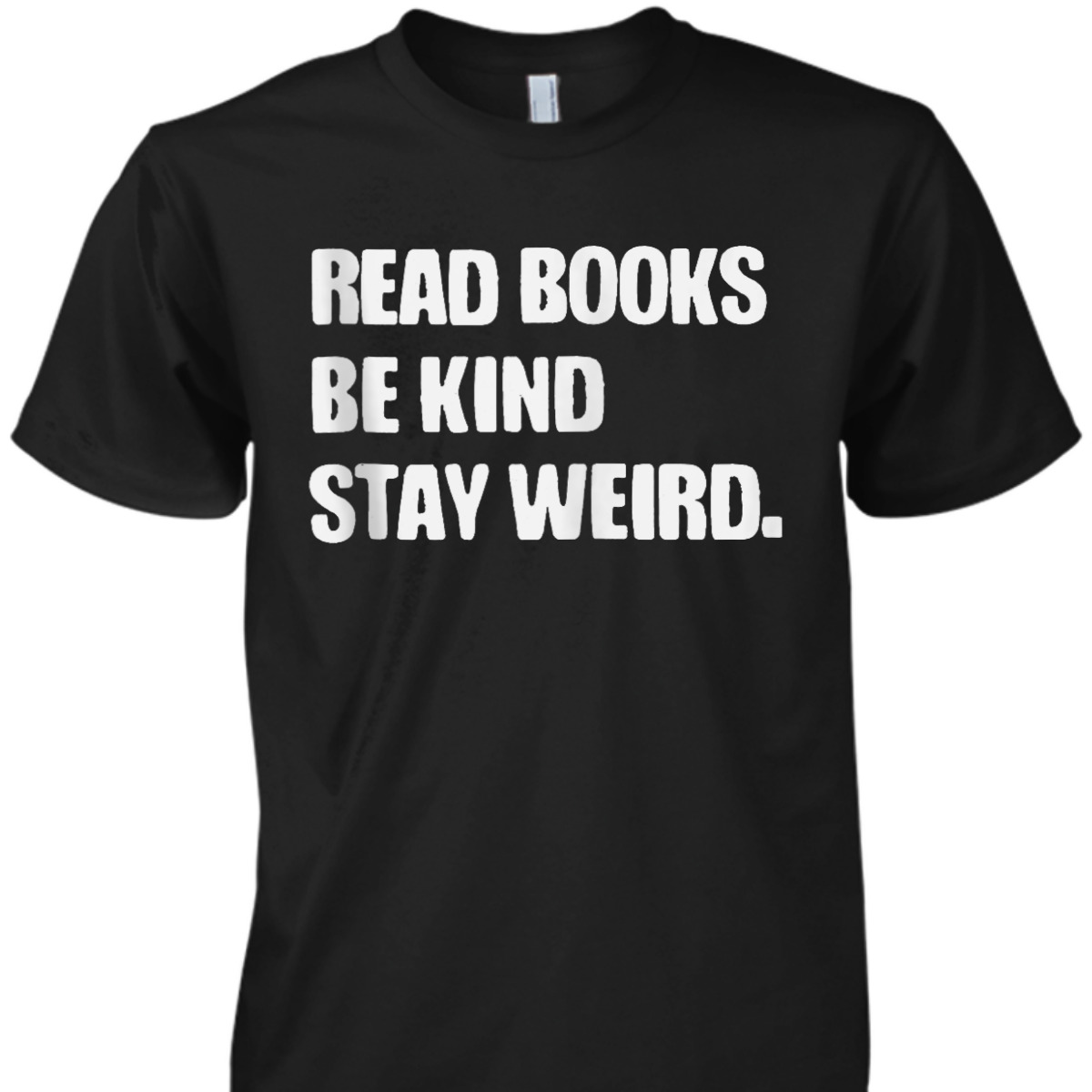 Read Books Be Kind Stay Weird Funny Book Lover T-Shirt