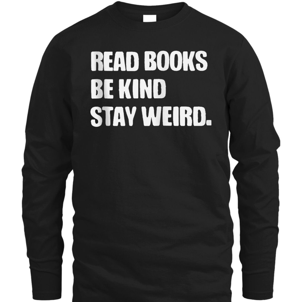 Read Books Be Kind Stay Weird Funny Book Lover T-Shirt Read Books Be Kind Stay Weird Funny Book Lover T-Shirt