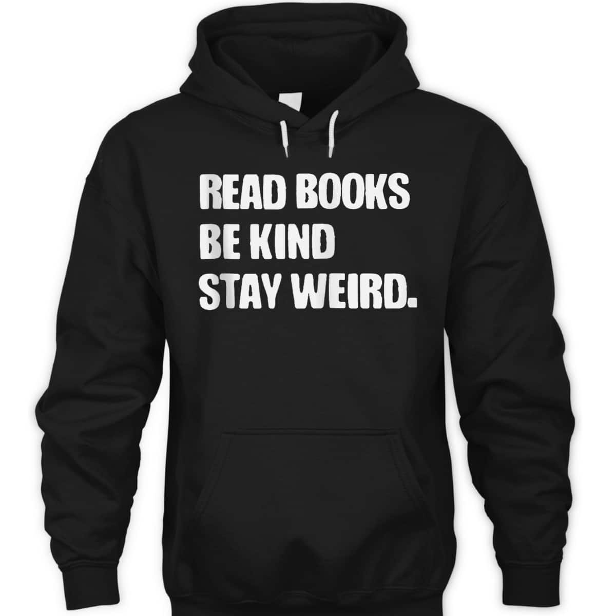 Read Books Be Kind Stay Weird Funny Book Lover T-Shirt