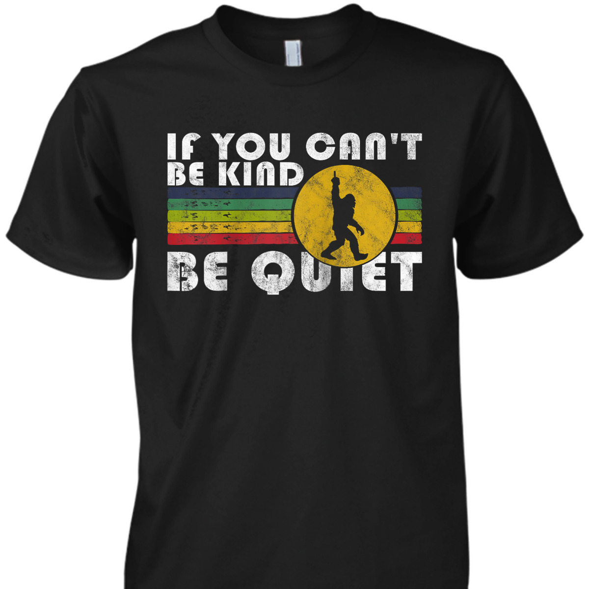 If You Can't Be Kind Be Quiet Sarcastic Kindness Saying T-Shirt