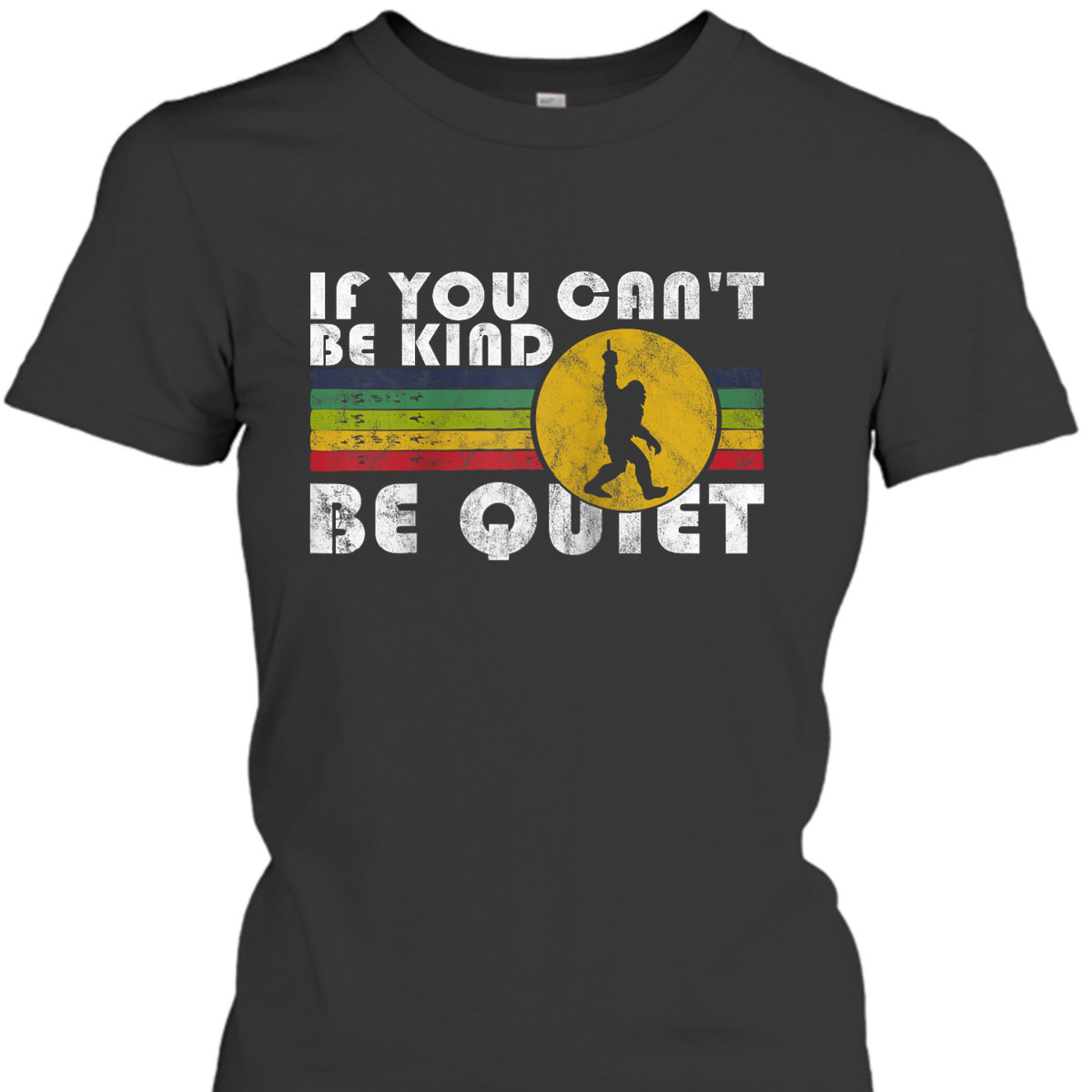If You Can't Be Kind Be Quiet Sarcastic Kindness Saying T-Shirt