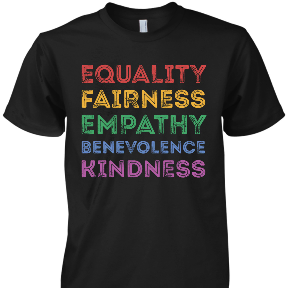 Equality Fairness Empathy Benevolence Kindness T-Shirt Equality Fairness Empathy Benevolence Kindness T-Shirt