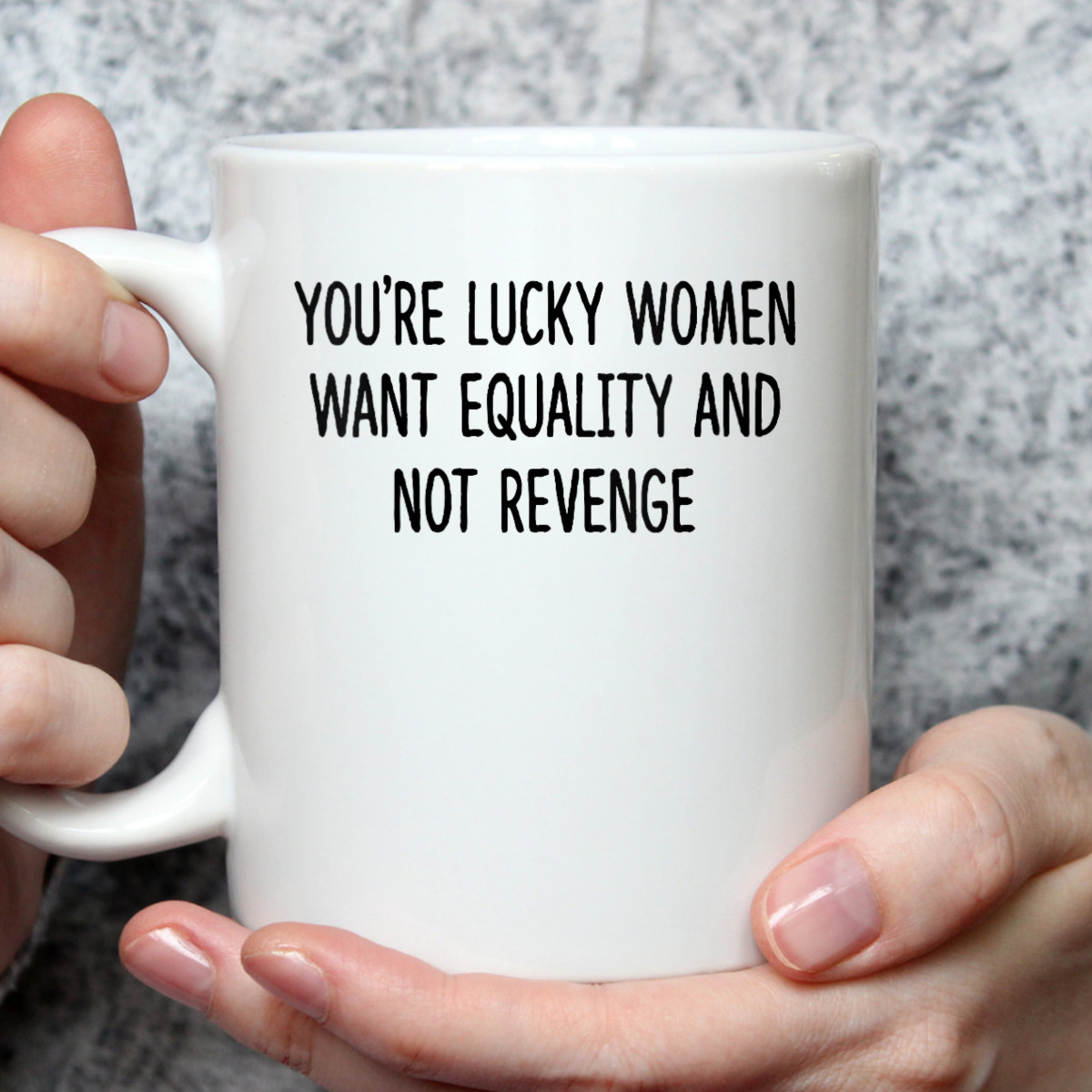 Womens You're Lucky Women Want Equality Not Revenge Funny T-Shirt Womens You're Lucky Women Want Equality Not Revenge Funny T-Shirt