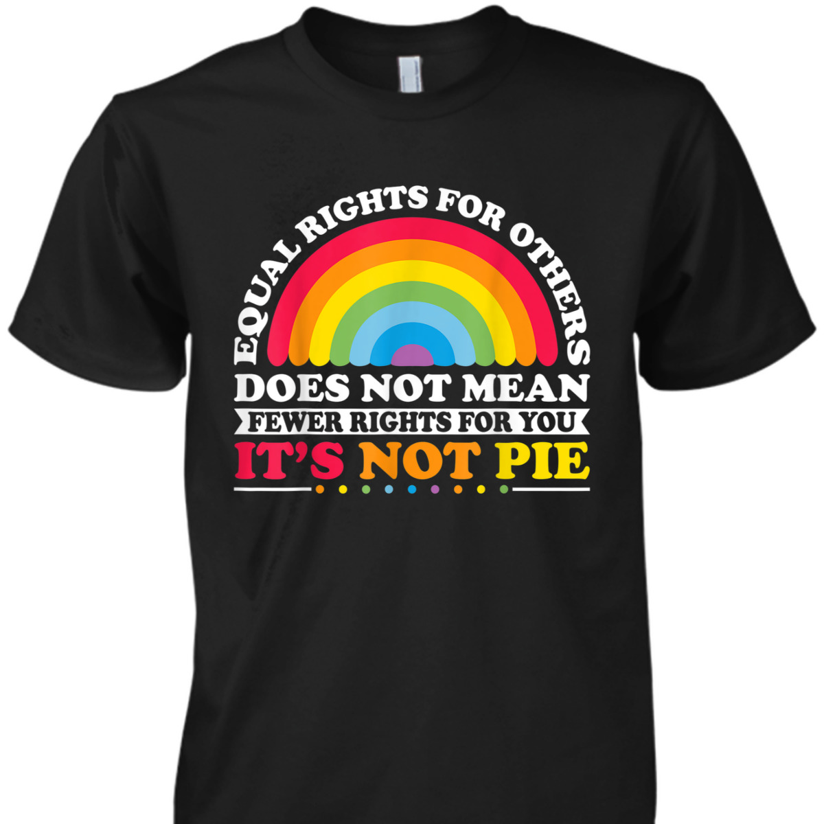 Equal Rights For Others Does Not Mean Equality Pie T-Shirt