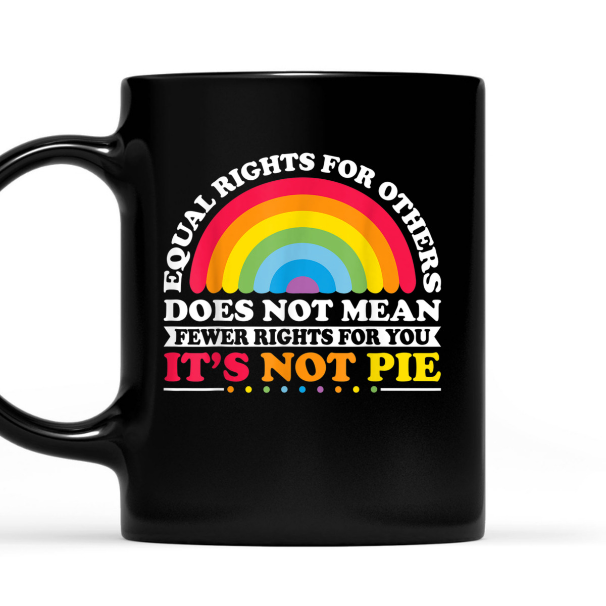 Equal Rights For Others Does Not Mean Equality Pie T-Shirt