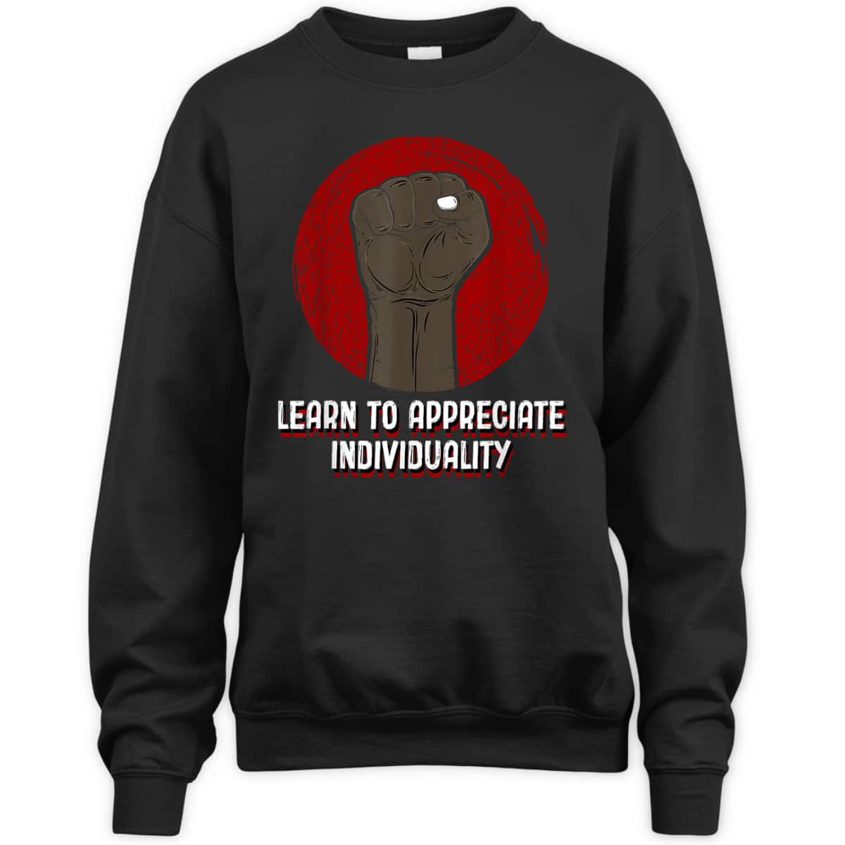 Learn To Appreciate Individuality Anti Racist Humanity T-Shirt Learn To Appreciate Individuality Anti Racist Humanity T-Shirt