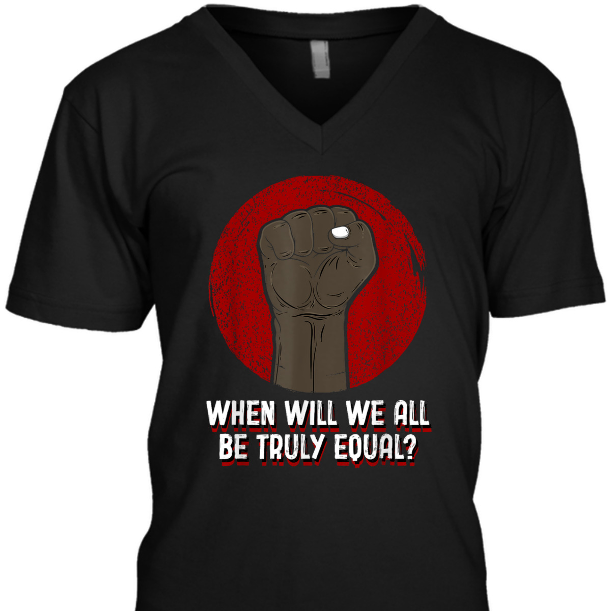 When Will We All Be Truly Equal Humanity Anti Racist T-Shirt When Will We All Be Truly Equal Humanity Anti Racist T-Shirt