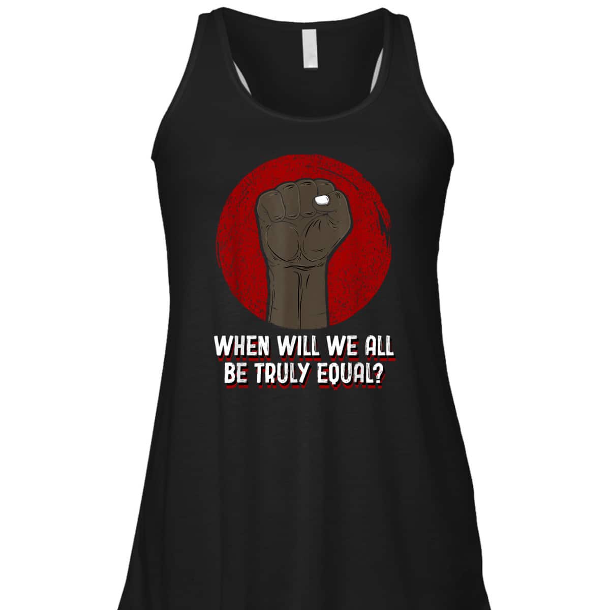 When Will We All Be Truly Equal Humanity Anti Racist T-Shirt When Will We All Be Truly Equal Humanity Anti Racist T-Shirt