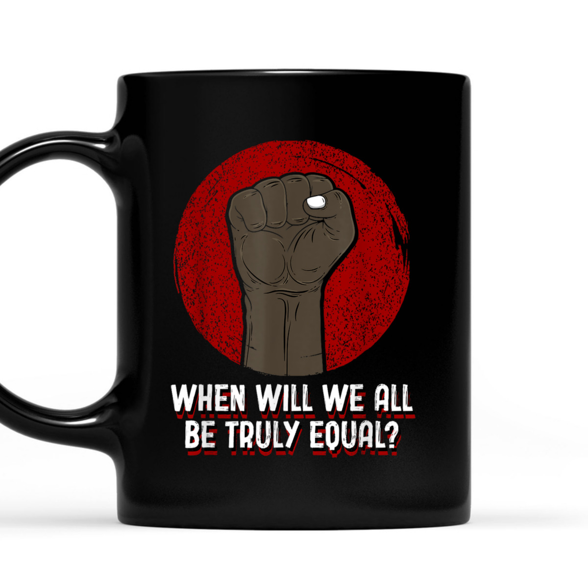 When Will We All Be Truly Equal Humanity Anti Racist T-Shirt When Will We All Be Truly Equal Humanity Anti Racist T-Shirt