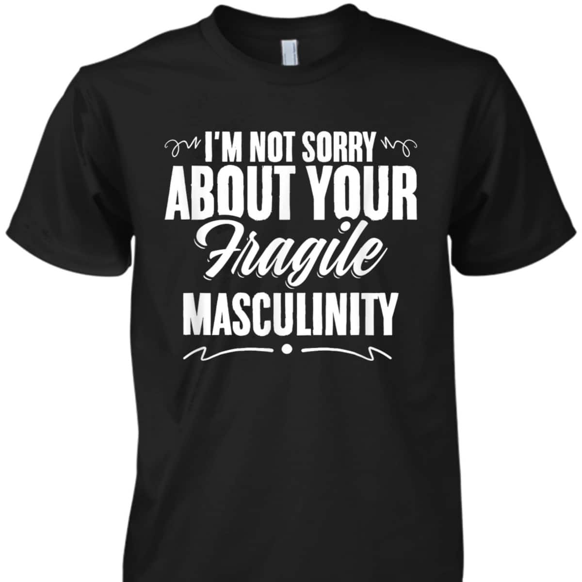 Masculinity Equal Rights Women Equality Feminism Feminist T-Shirt