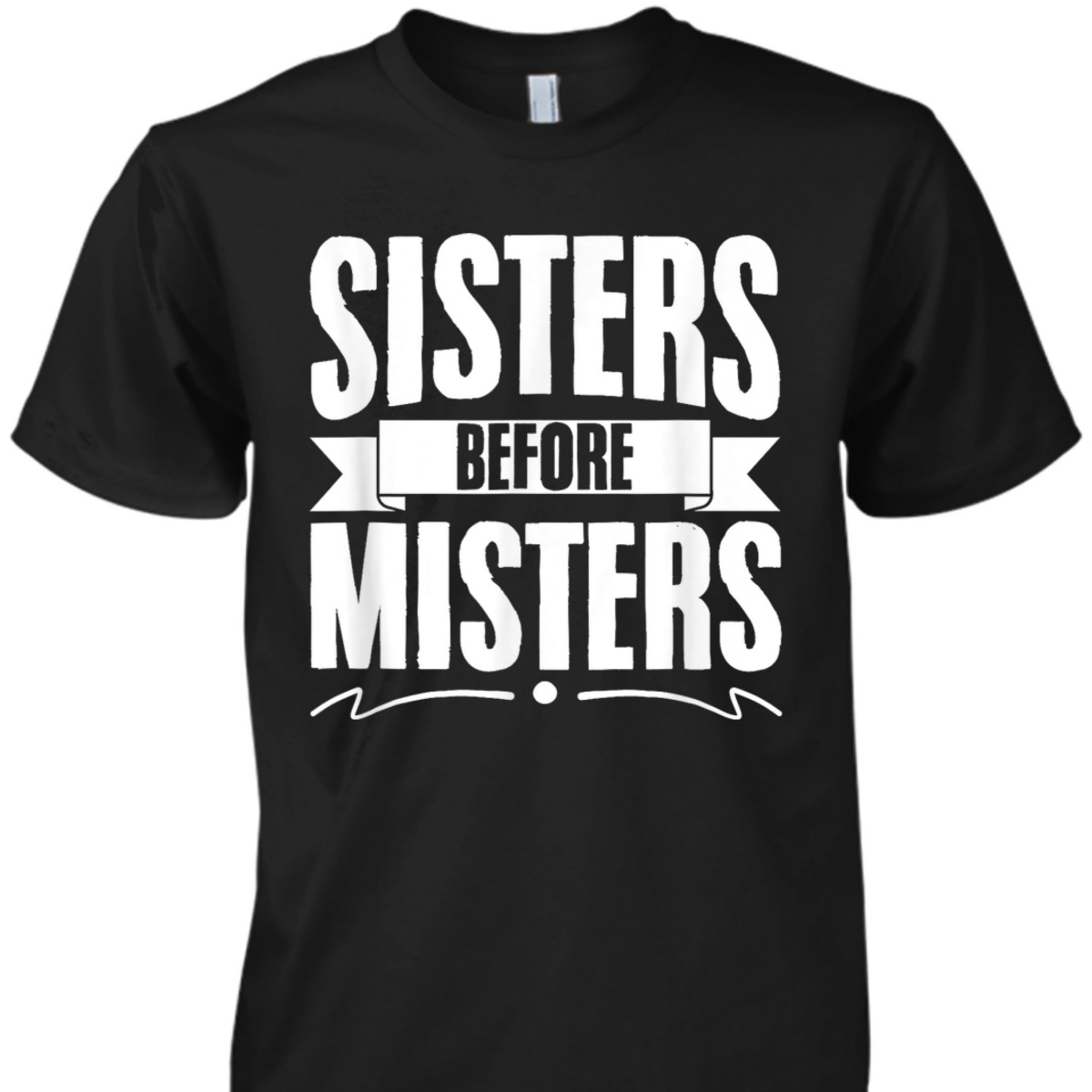Sisters Before Misters Women Equality Feminism Feminist T-Shirt
