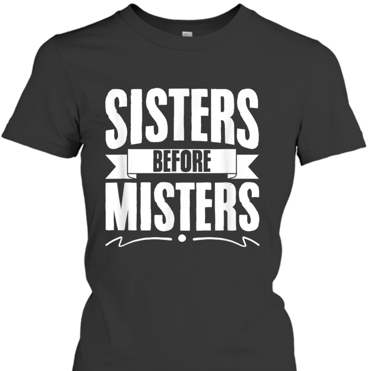 Sisters Before Misters Women Equality Feminism Feminist T-Shirt