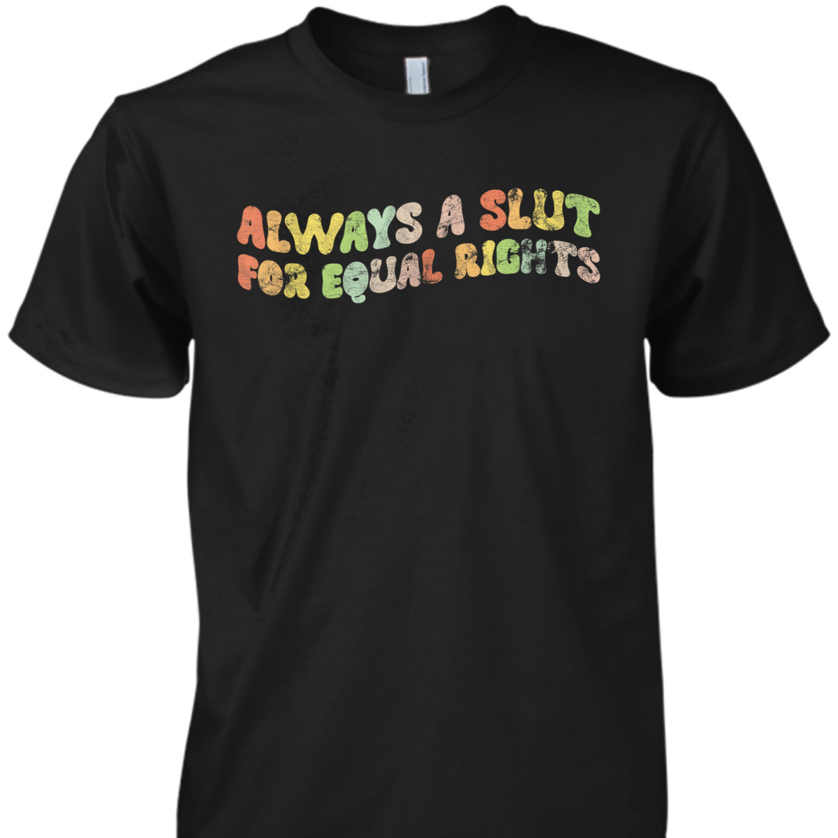 Always A Slut For Equal Rights LGBT Equality T-Shirt