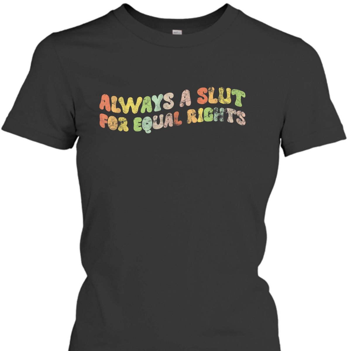 Always A Slut For Equal Rights LGBT Equality T-Shirt