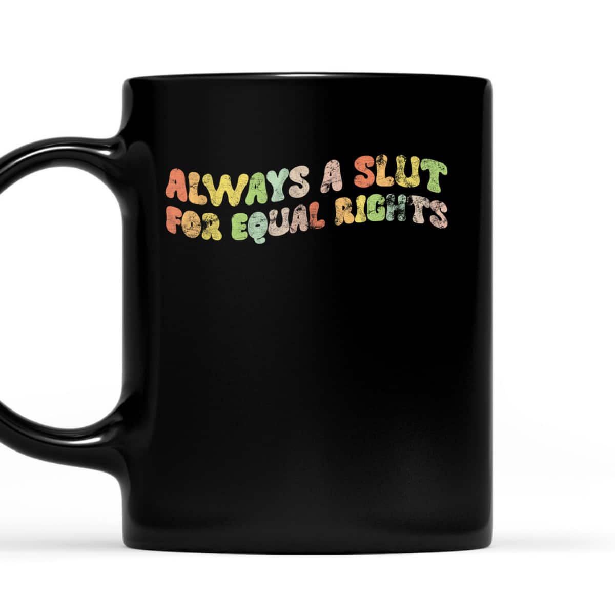 Always A Slut For Equal Rights LGBT Equality T-Shirt Always A Slut For Equal Rights LGBT Equality T-Shirt