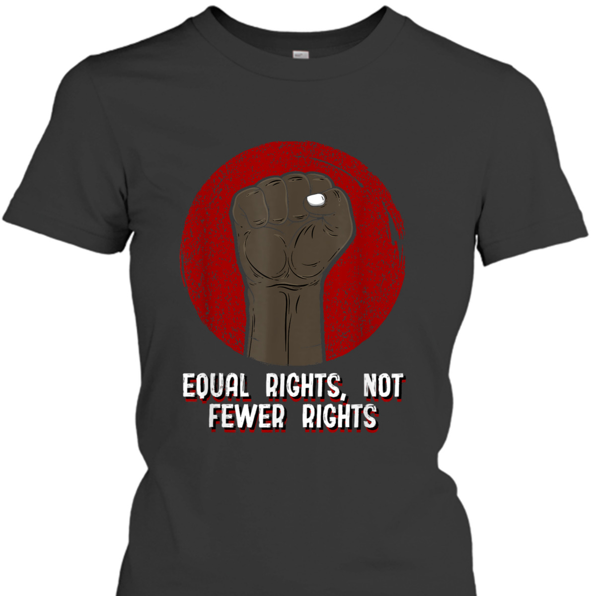 Equal Rights Not Fewer Rights Social Justice Human Rights T-Shirt