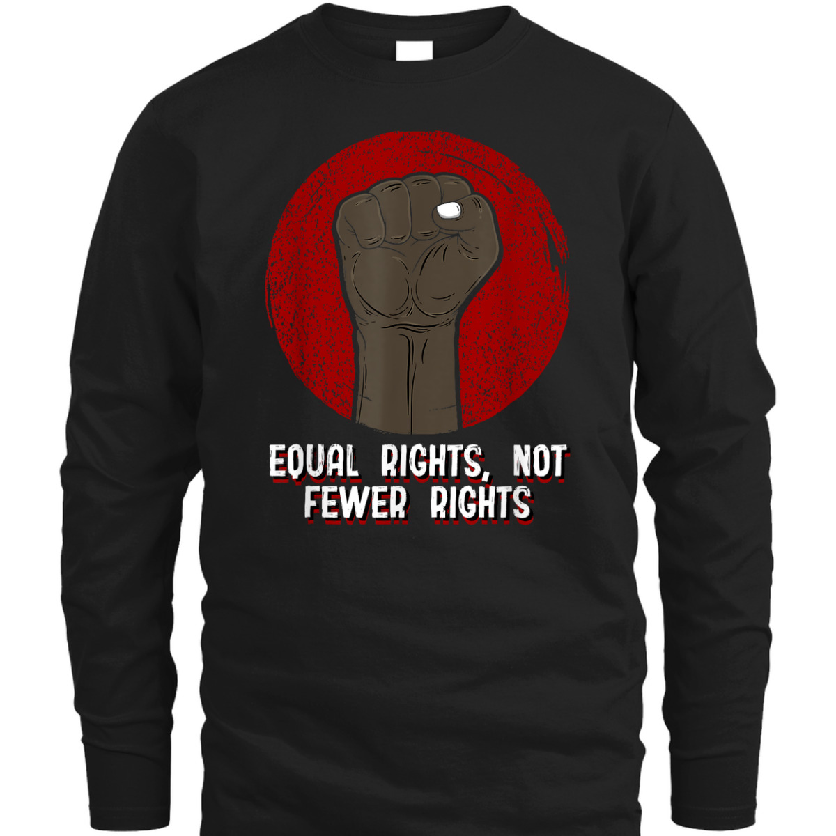 Equal Rights Not Fewer Rights Social Justice Human Rights T-Shirt Equal Rights Not Fewer Rights Social Justice Human Rights T-Shirt